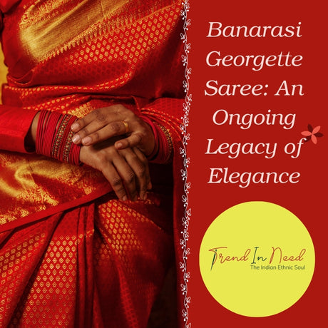 Banarasi Georgette Saree: An ongoing Legacy of Elegance