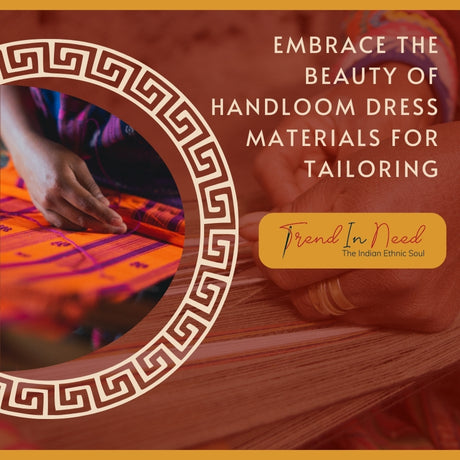 Embrace the Beauty of Handloom Dress Materials for Tailoring