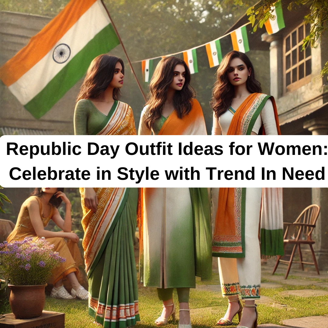 Republic Day Outfit Ideas for Women: Celebrate in Style with Trend In Need